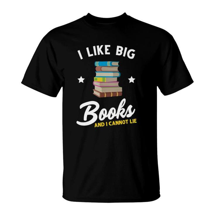 I Like Big Books And I Cannot Lie Booklover Reading Bookworm T-Shirt