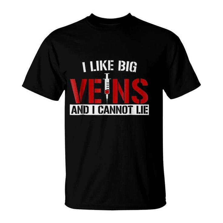 I Like Big Veins And I Cannot Lie T-Shirt