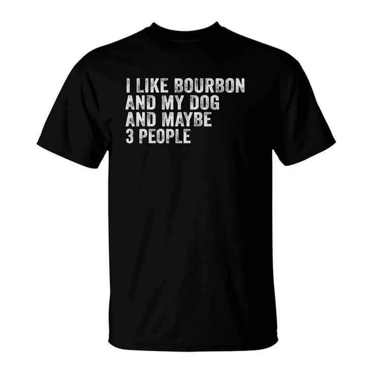 I Like Bourbon And My Dog And Maybe 3 People Funny Vintage T-Shirt