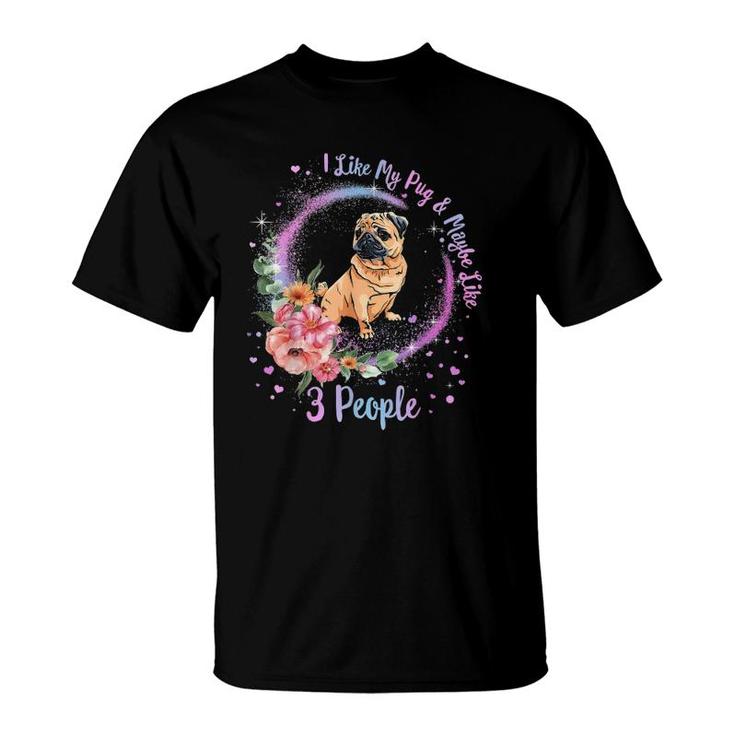 I Like My Pug And Maybe Like 3 People Pug Mom Life Dog Mom T-Shirt