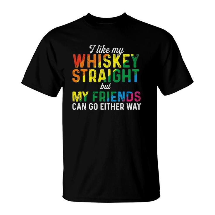 I Like My Whiskey Straight Love My Lgbt Friends Gay Pride T-Shirt