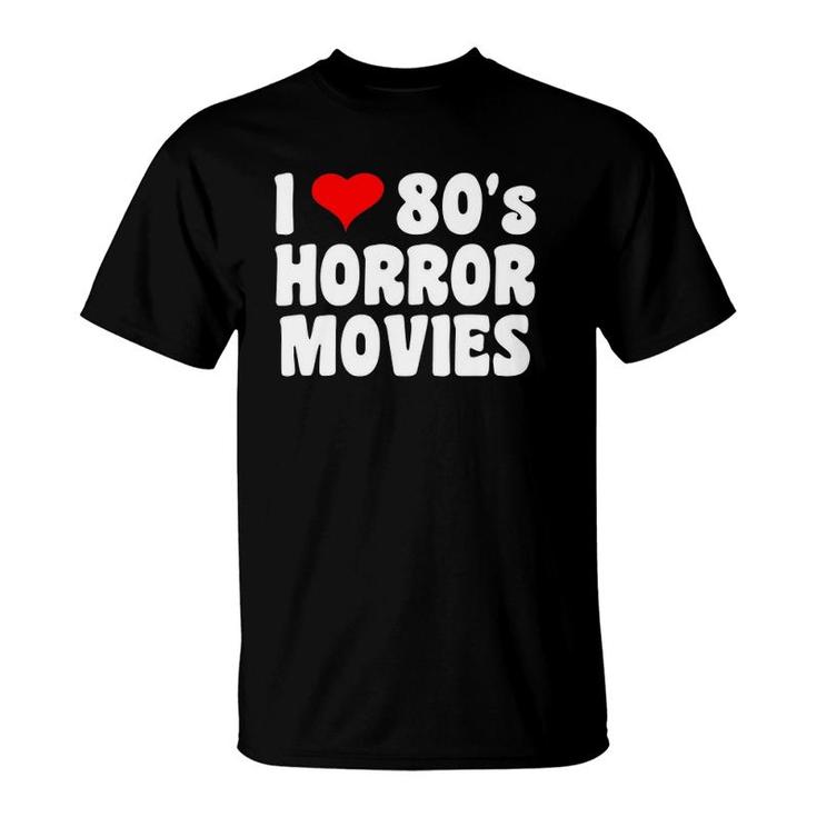 I Love 80'S Horror Movies T-Shirt