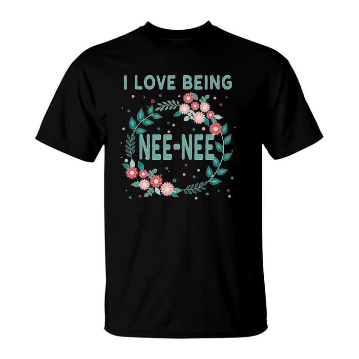 I Love Being Nee-Nee Grandmother T-Shirt
