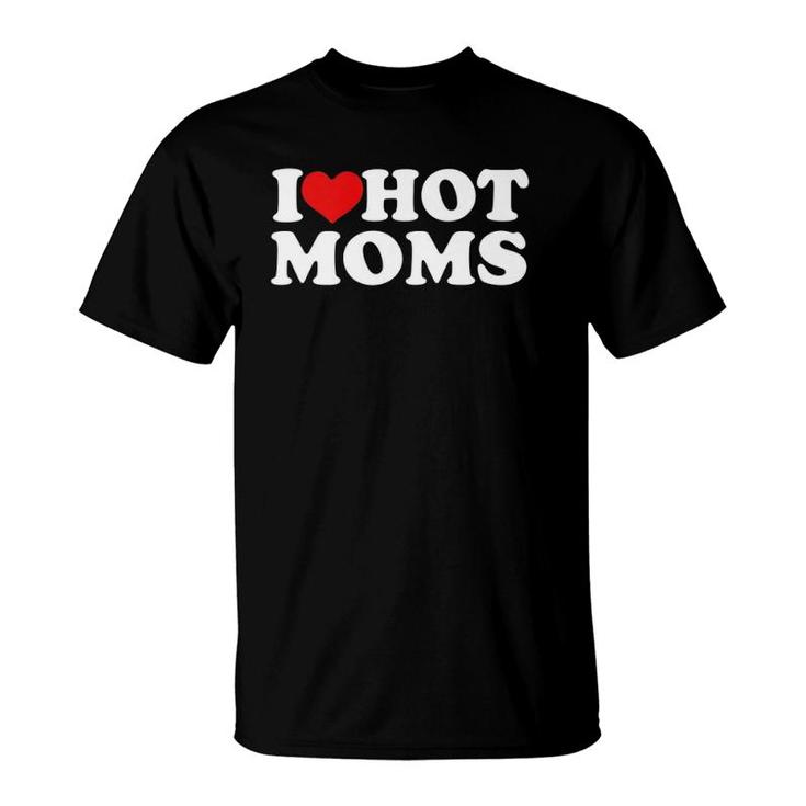 I Love Hot Moms  Funny Red Heart Love Moms Premium T-Shirt