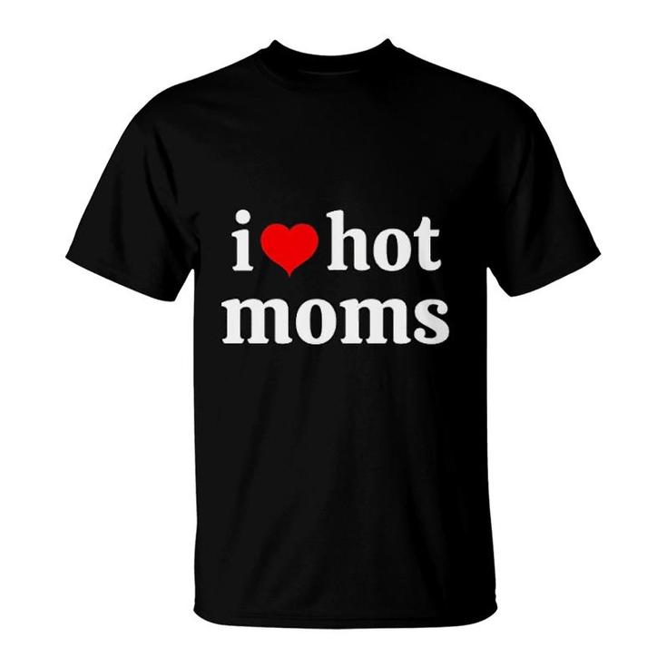 I Love Moms And Ii Heart Hot Mom T-Shirt