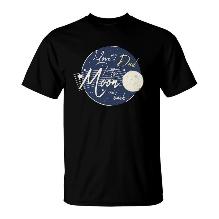 I Love My Dad To The Moon And Back Cute T-Shirt