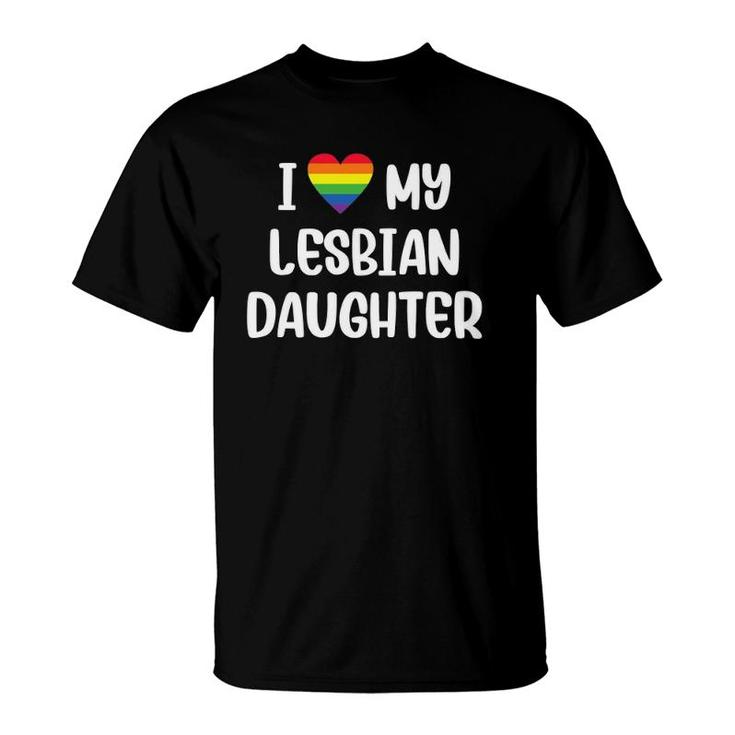 I Love My Lesbian Daughter Supportive Mom Dad Parent Lgbtq T-Shirt