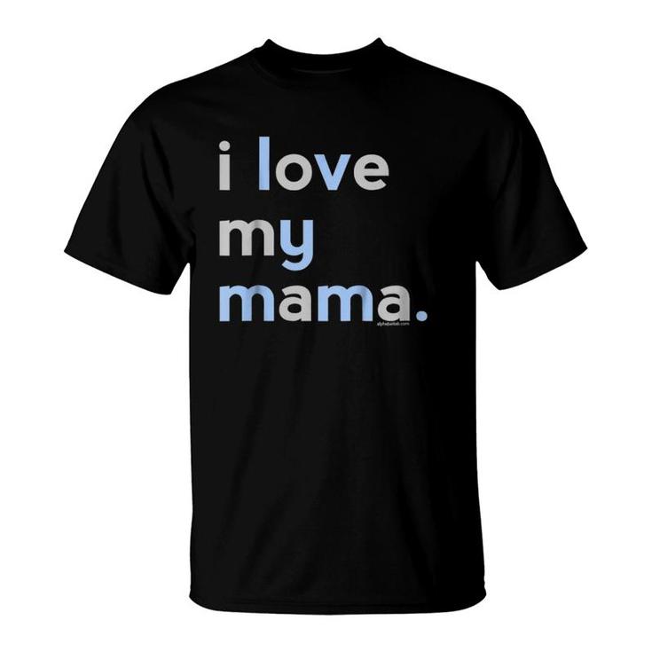 I Love My Mama  Mom Boys Mother's Day Gifts Ideas T-Shirt