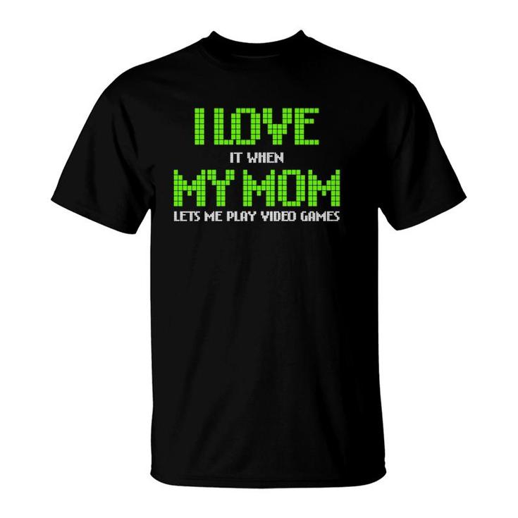I Love My Mom Funny Video Games Gamer Gift For Teen Boys  T-Shirt