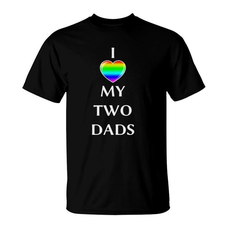 I Love My Two Dads Rainbow Flagg Heart Lgbt Gay Men T-Shirt
