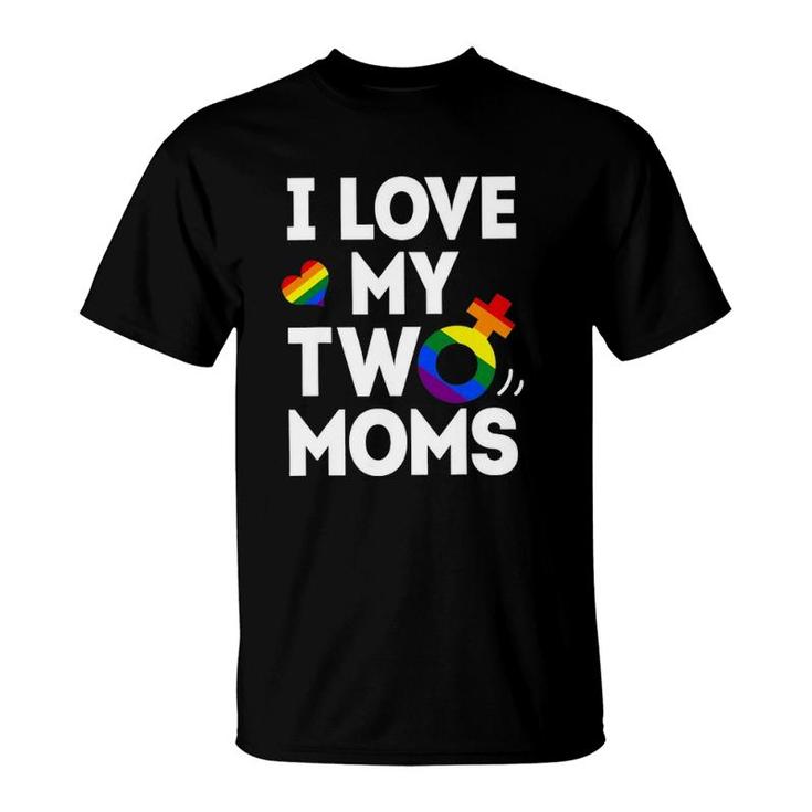 I Love My Two Moms Lesbianlgbt Pride Gifts For Kids T-Shirt