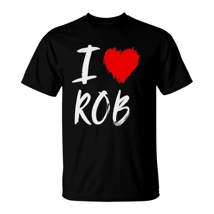 I Love Rob Husband Dad Son Grandson Boyfriend Red Heart T-Shirt