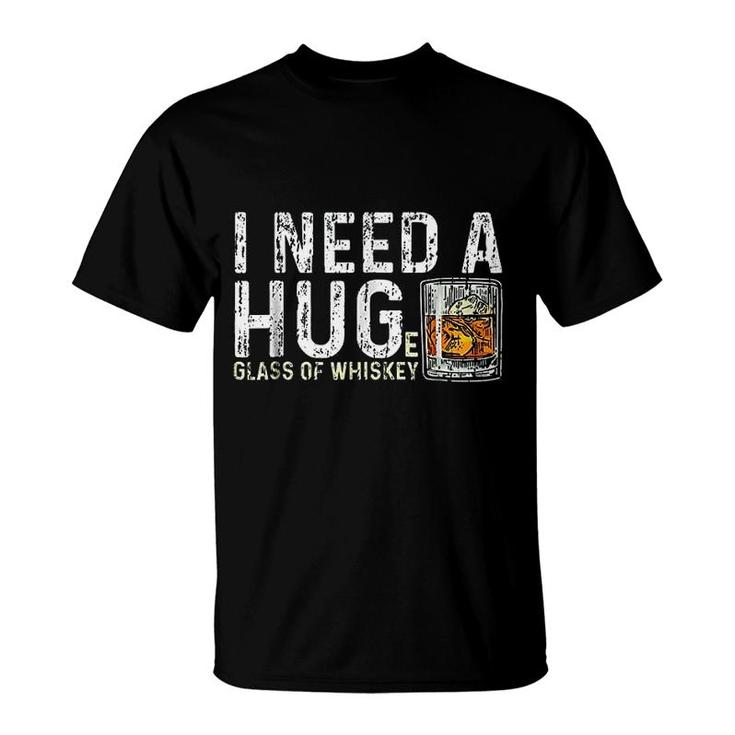 I Need A Huge Glass Of Whiskey Shirt Vintage Whiskey Lover I Need A Huge Glass Of Whiskey Shirt Vintage Whiskey Lover