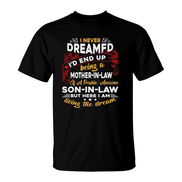 I Never Dreamed I'd End Up Being A Mother In Law Awesome Son T-Shirt