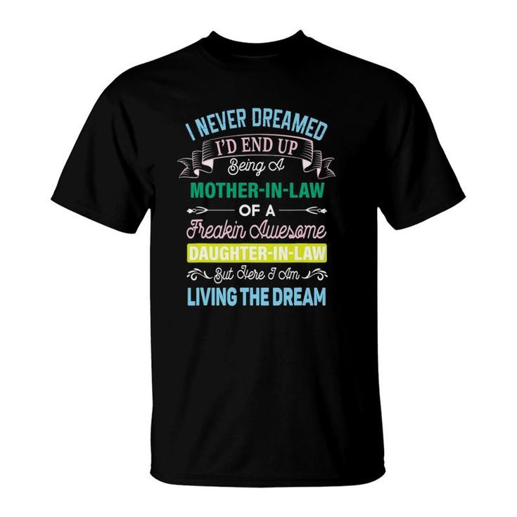 I Never Dreamed I'd End Up Being A Mother In Law Awesome T-Shirt