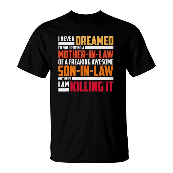 I Never Dreamed I'd End Up Being A Mother In Law T-Shirt