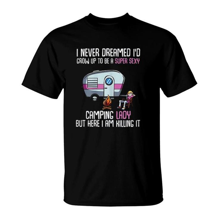 I Never Dreamed Id Grow Up   Camping Lady Camper T-Shirt