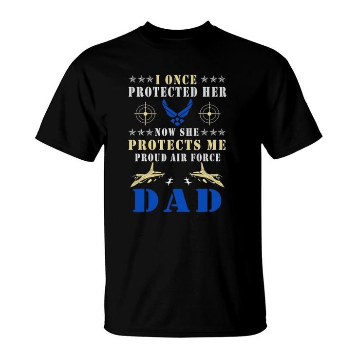 I Once Protected Her Proud Us Air Force Dad T-Shirt