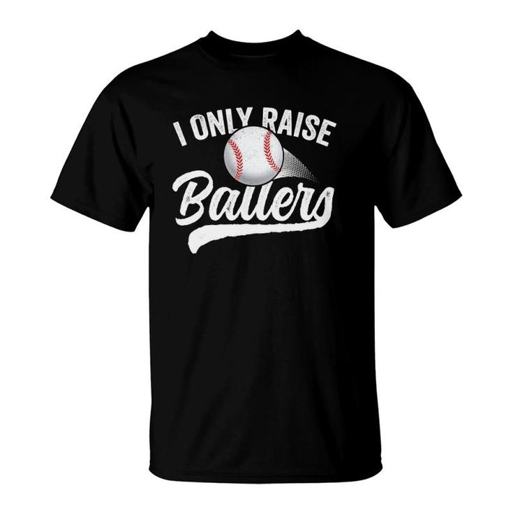I Only Raise Ballers Baseball Mom Mother Dad Father T-Shirt