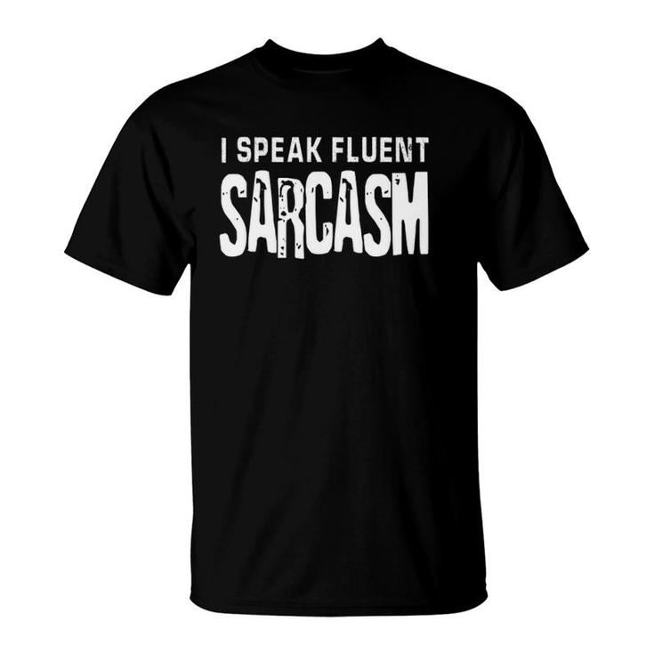 I Speak Fluent Sarcasm Design Funny Smart Intelligent T-Shirt