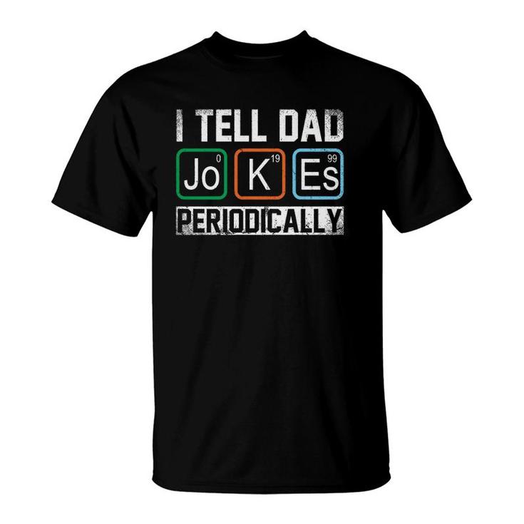 I Tell Dad Jokes Periodically Chemistry Dad Jokes  T-Shirt
