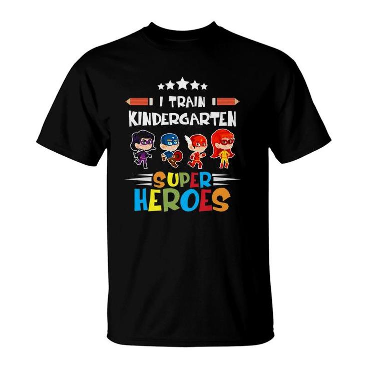I Train Kindergarten Super Heroes Teacher Team Gift T-Shirt
