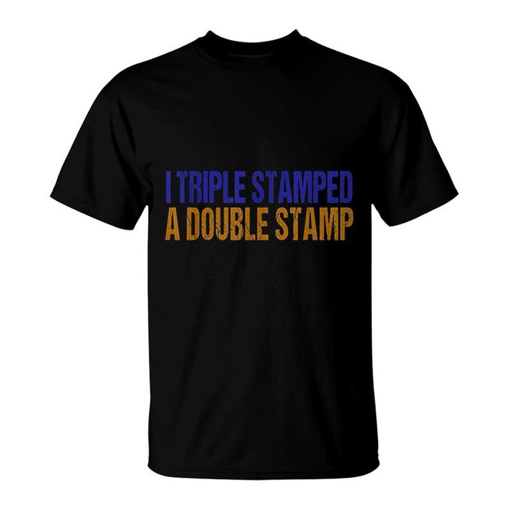 I Triple Stamped A Double Stamp T-Shirt