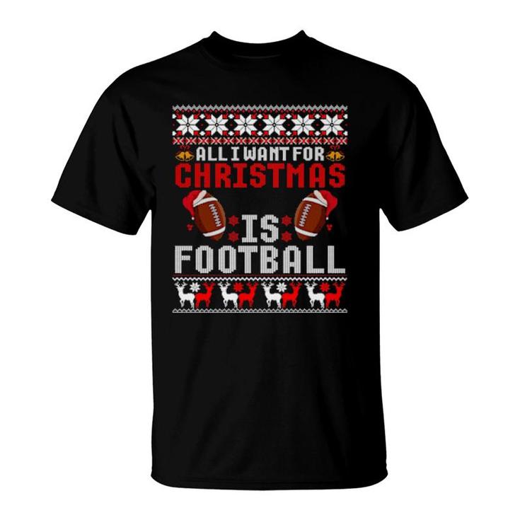 I Want For Christmas Is Football Ugly Football Christmas  T-Shirt