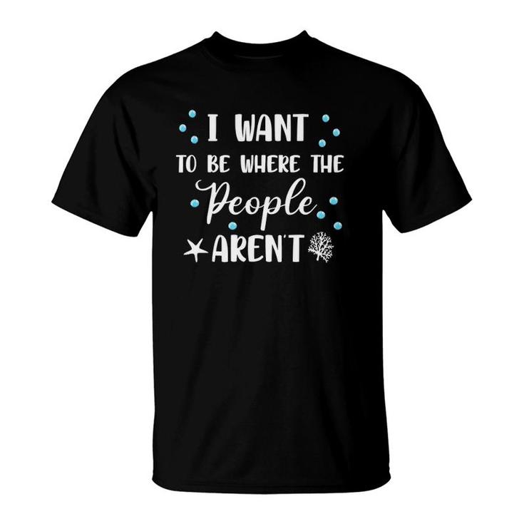 I Want To Be Where The People Aren't Cute Funny Tank Top T-Shirt