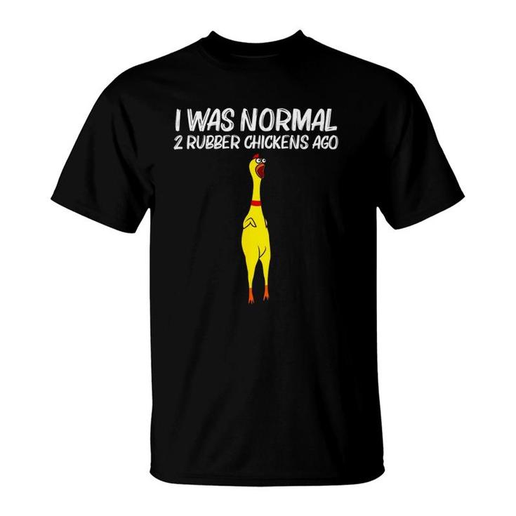 I Was Normal 2 Rubber Chickens Ago, Chick Squishy Animal Pun T-Shirt