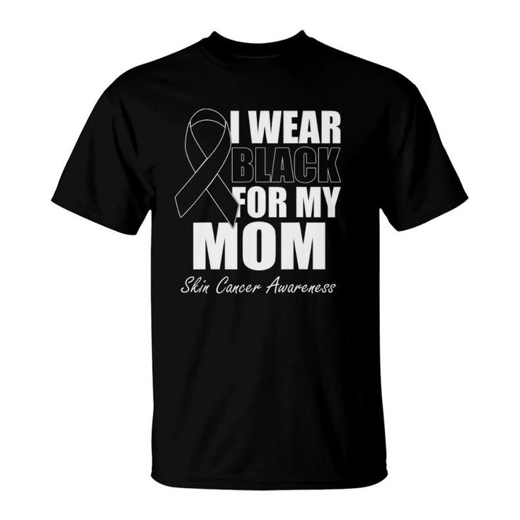 I Wear Black For My Mom Skin Cancer Awareness T-Shirt