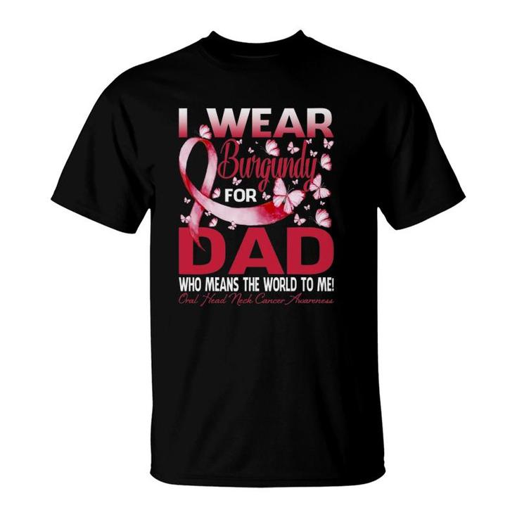 I Wear Burgundy For My Dad Oral Head Neck Cancer T-Shirt