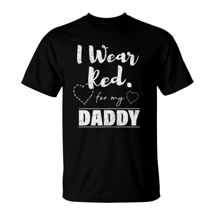 I Wear Red For My Daddy Tee Heart Disease Awareness Gift T-Shirt
