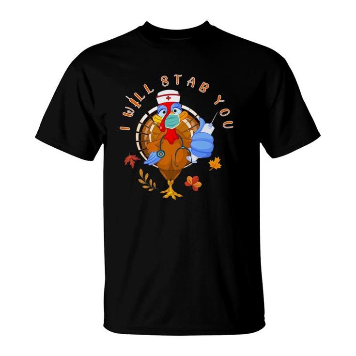 I Will Stab You Nurse Funny Thanksgiving Turkey Nursing Gift T-Shirt