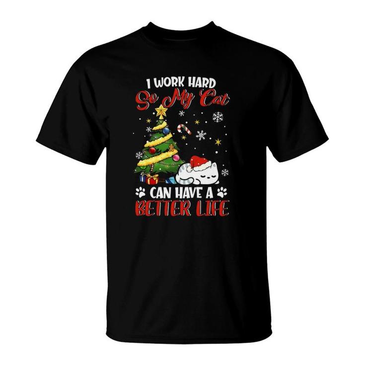 I Work Hard So My Cat Can Have A Better Life Xmas T-Shirt
