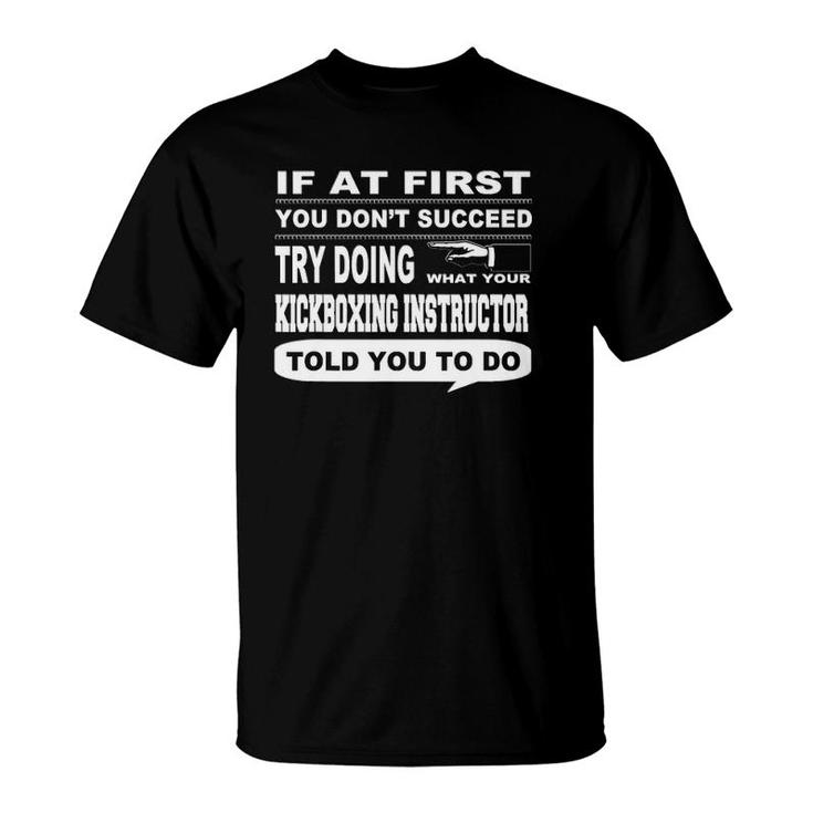 If At First You Don't Succeed Kickboxing Instructor T-Shirt