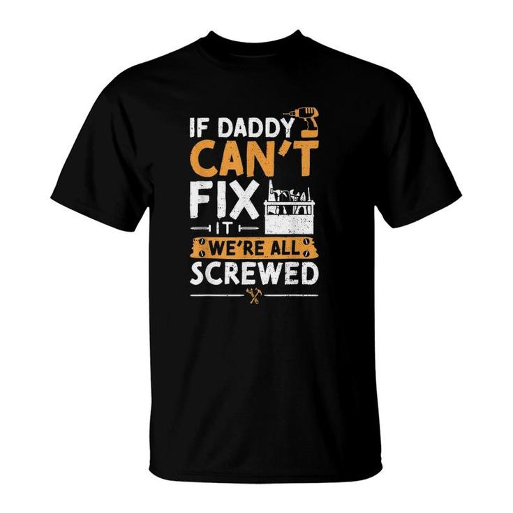 If Daddy Can't Fix It We're All Screwed - Vatertag T-Shirt