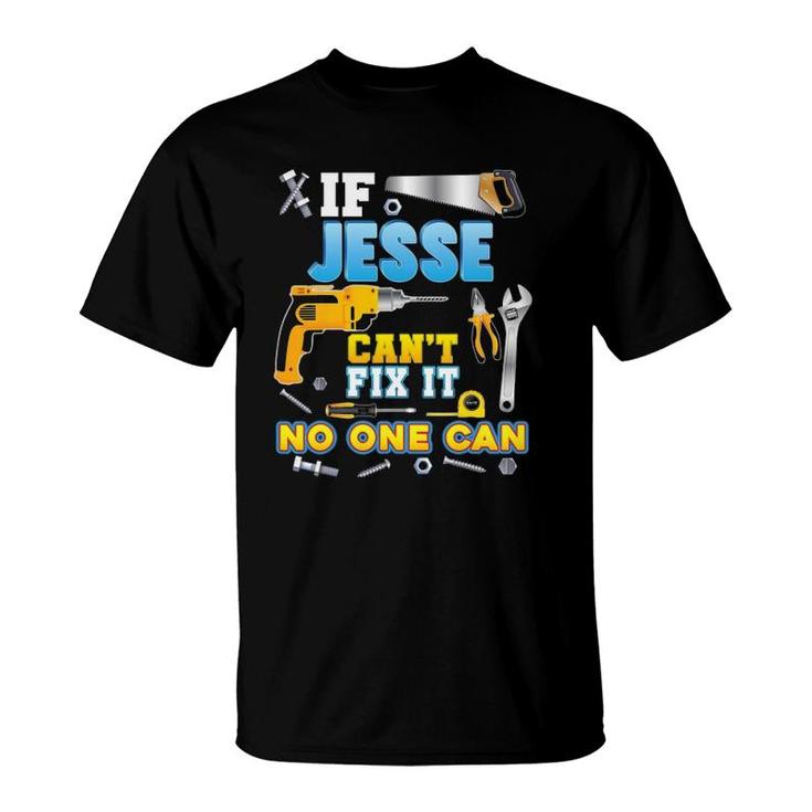 If Jesse Can't Fix It No One Can Father Day Papa Daddy Dad T-Shirt