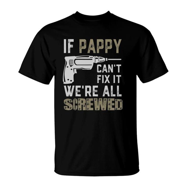 If Pappy Can't Fix It We're All Screwed Grandpa Gift Dad Men T-Shirt