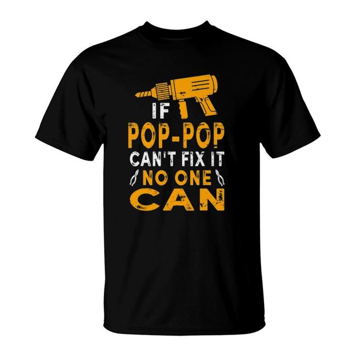 If Pop-Pop Can't Fix It No One Can Funny Grandpa Fathers Day T-Shirt