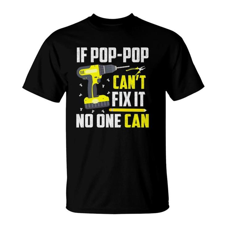 If Pop-Pop Can't Fix It No One Can - Grandpa Dad Funny Gift T-Shirt