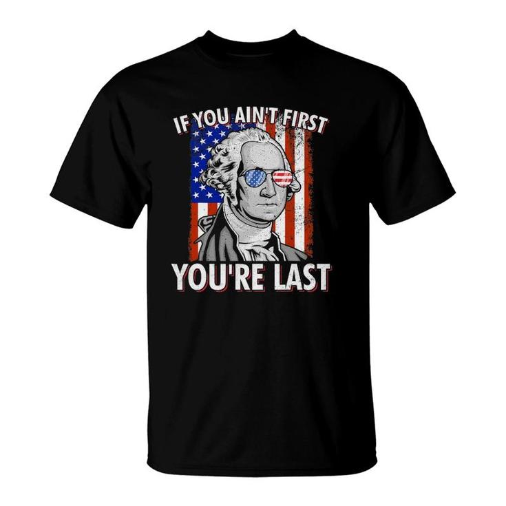 If You Ain't First You're Last American Usa Flag 4Th Of July T-Shirt
