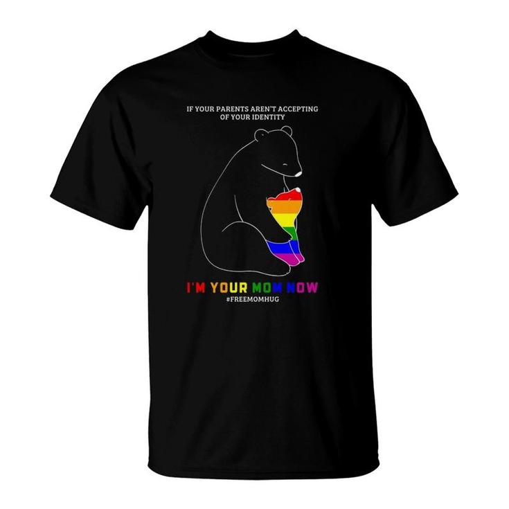 If Your Parents Aren't Accepting I'm Your Mom Now Lgbt Pride T-Shirt