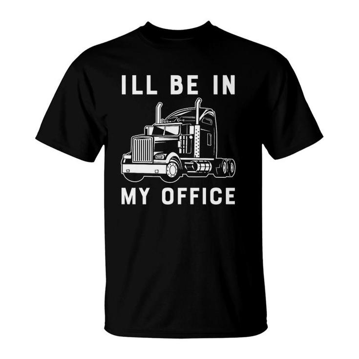 I'll Be In My Office Funny Trucker Driver 18 Wheeler Car Premium T-Shirt