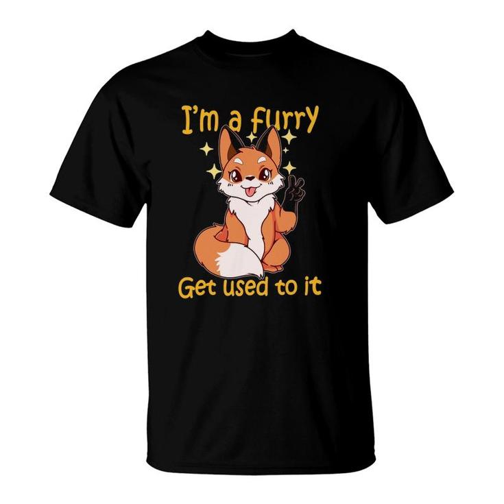 I'm A Furry Get Use To It Furry Gift Furry T-Shirt
