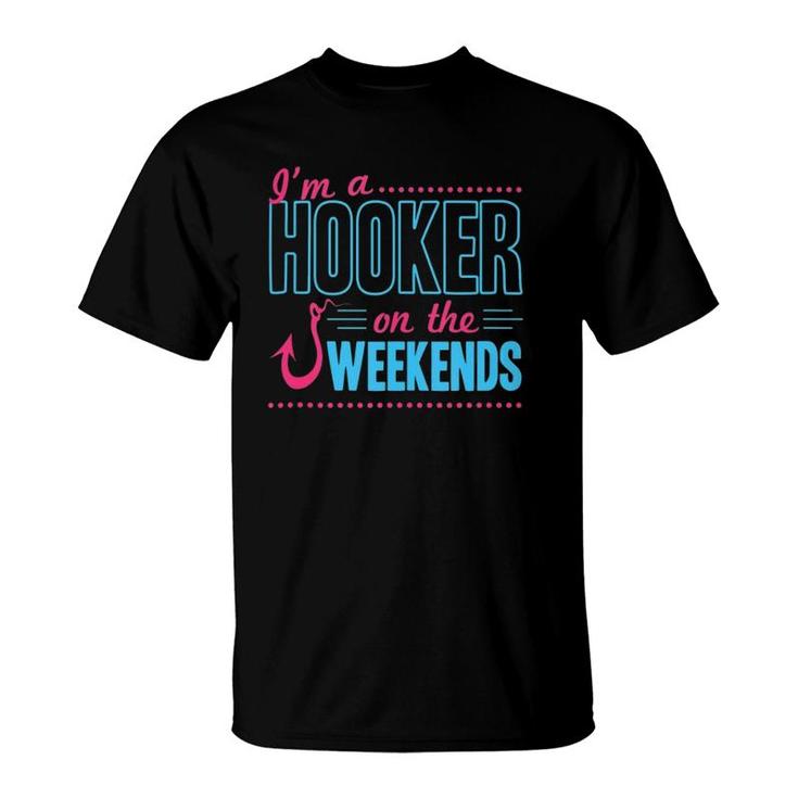 I'm A Hooker On The Weekends Funny Dad Joke Fishing Gear T-Shirt