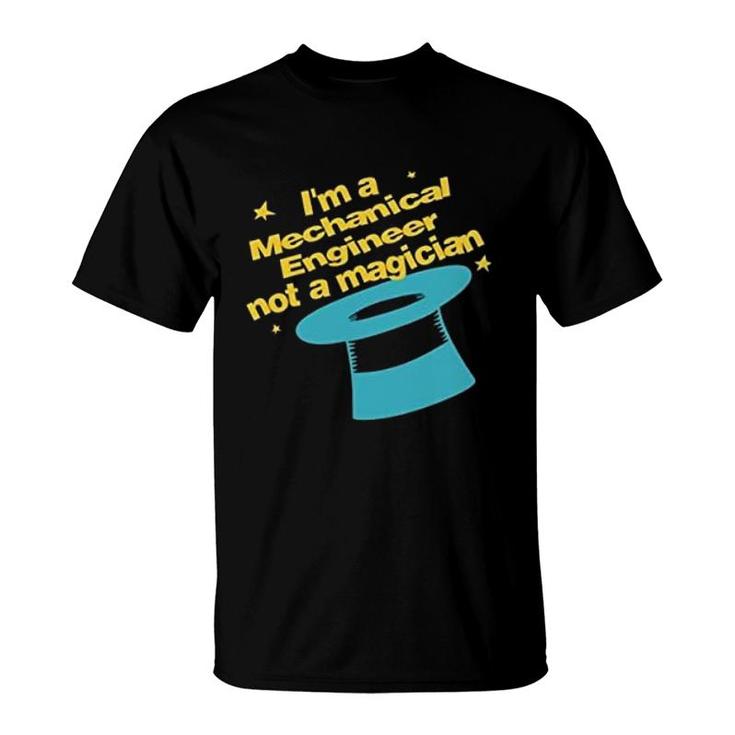 Im An Mechanical Engineer Not A Magician T-Shirt