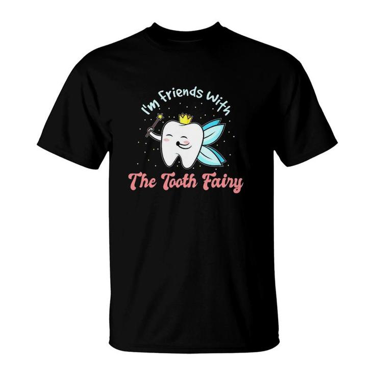 I'm Friends With The Tooth Fairy Funny Dental Nurse Dentist T-Shirt
