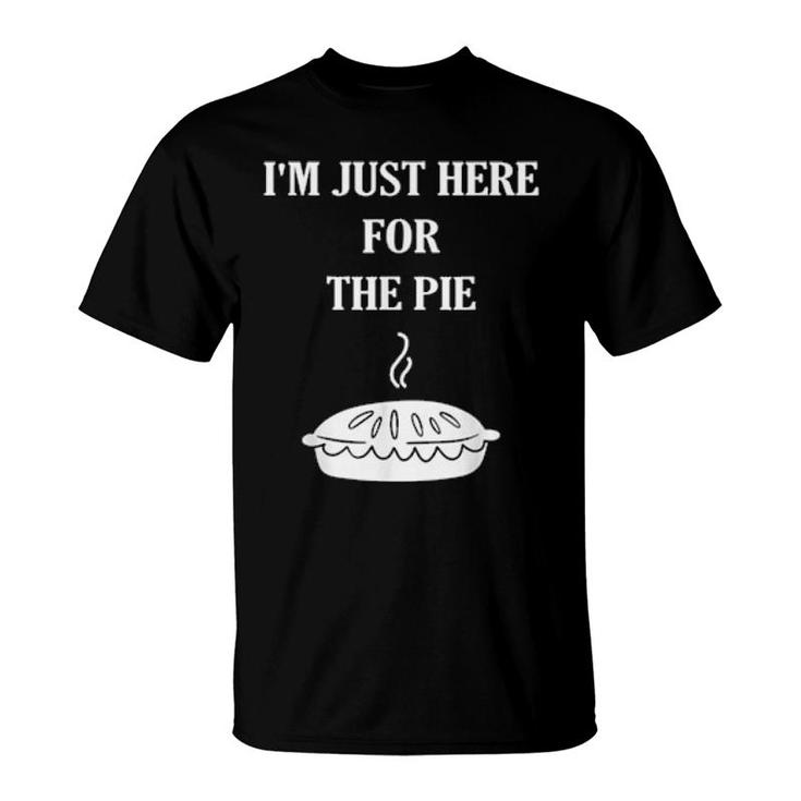 I'm Just Here For The Pie Thanksgiving Food Joke T-Shirt
