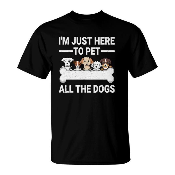 I'm Just Here To Pet All The Dogs Cute Dog Lover Gifts T-Shirt